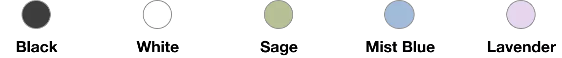 Black, White, Sage, Mist Blue, Lavender